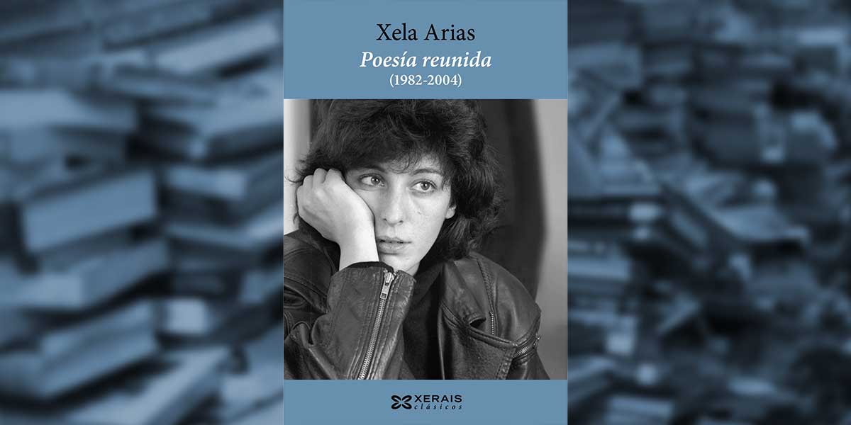 <div class="titulo_partido"><span>Ler para camiñar.</span></div> Xela Arias. <em>Poesía reunida</em> (1982-2004)